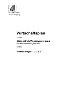 Wirtschaftsplan für den Eigenbetrieb Wasserversorgung der Gemeinde Ingersheim 2022